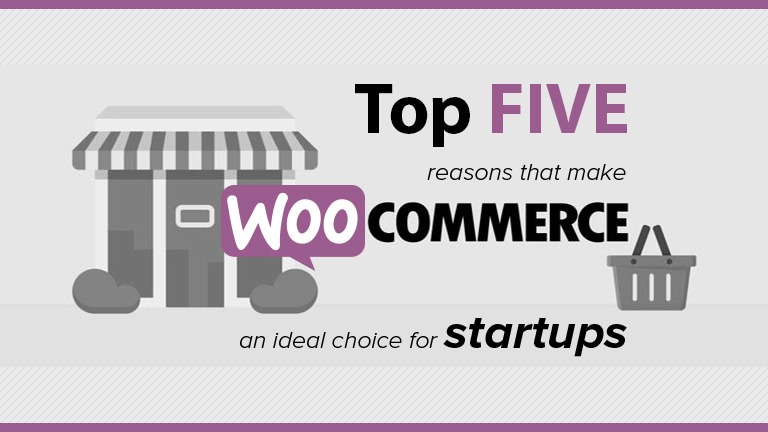 Top 5 Reasons That Make Woocommerce An Ideal Choice For Startups
