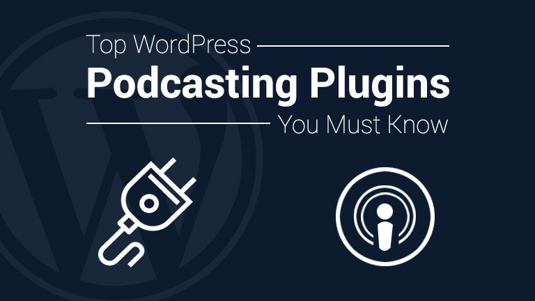 Top WordPress Podcasting Plugins You Must Know